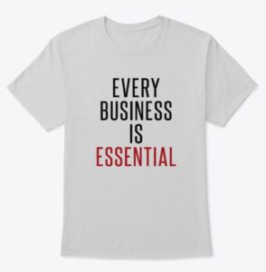 every business is essential t shirt